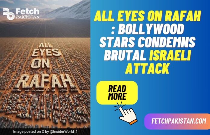 All eyes on Rafah Bollywood Stars condemns brutal Israeli Attack