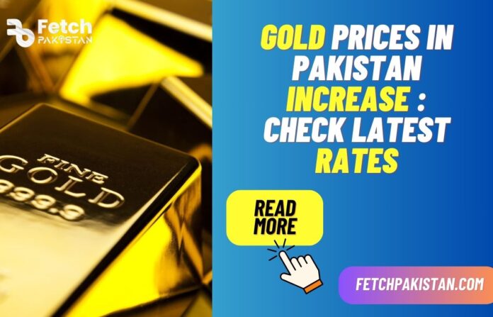 Gold prices in Pakistan increase Rs 2400 Per tola Check Latest Rates