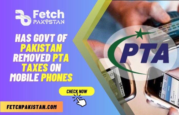 Has Govt Of Pakistan Removed PTA Taxes on Mobile phones