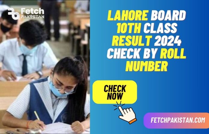 Lahore Board 10th Class Result 2024 Check By Roll Number