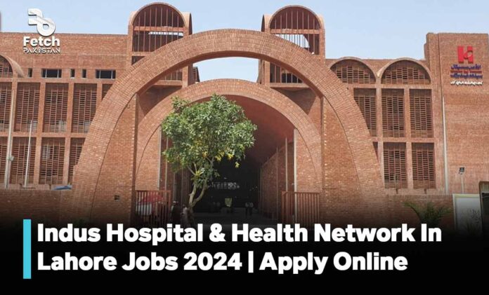 Indus Hospital & Health Network Lahore Jobs 2024 | Apply Online